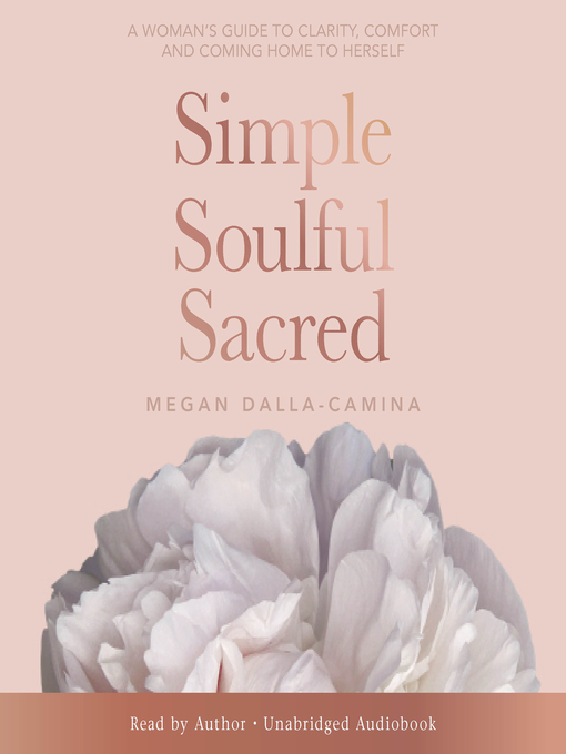 Title details for Simple, Soulful, Sacred by Megan Dalla-Camina - Available